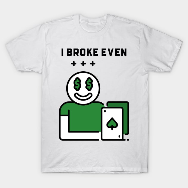 I broke even T-Shirt by YungBick